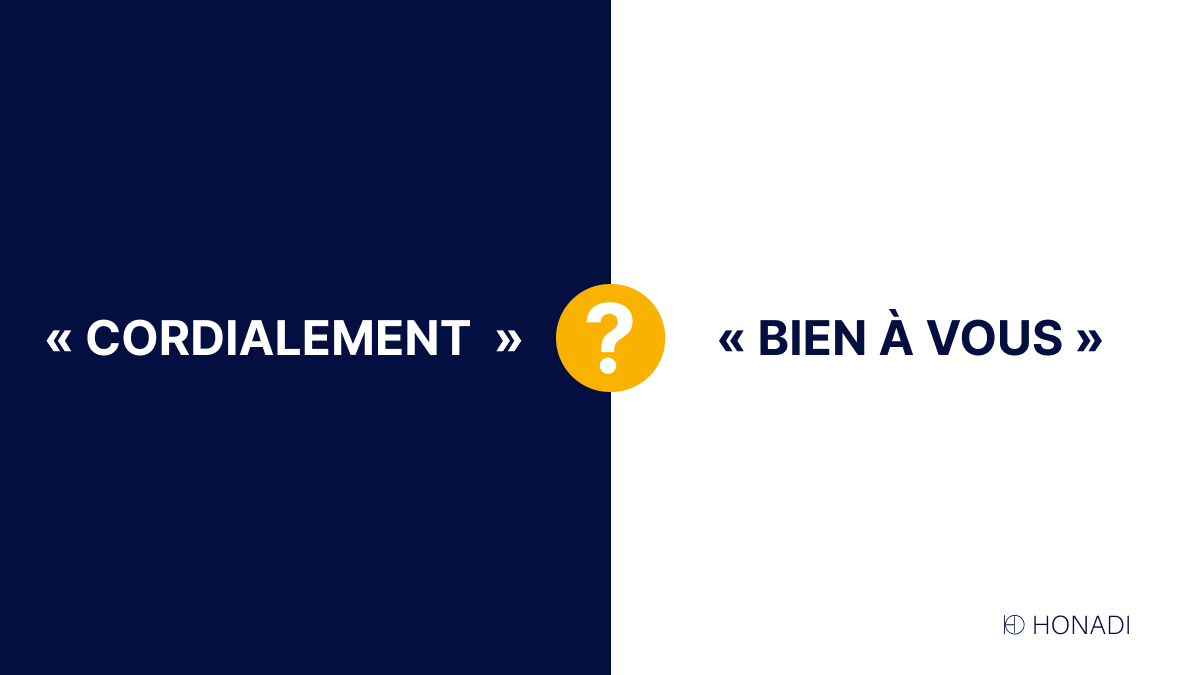 Laquelle de ces formules de politesse employer, «Cordialement» ou «Bien à vous» ?